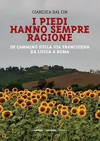 I piedi hanno sempre ragione: In cammino sulla Via Francigena da Lucca a Roma