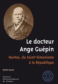Le docteur Ange Guépin: Nantes, du Saint-Simonisme à la République