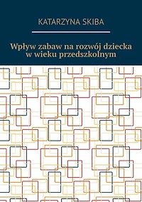 Wpływ zabaw na rozwój dziecka w wieku przedszkolnym
