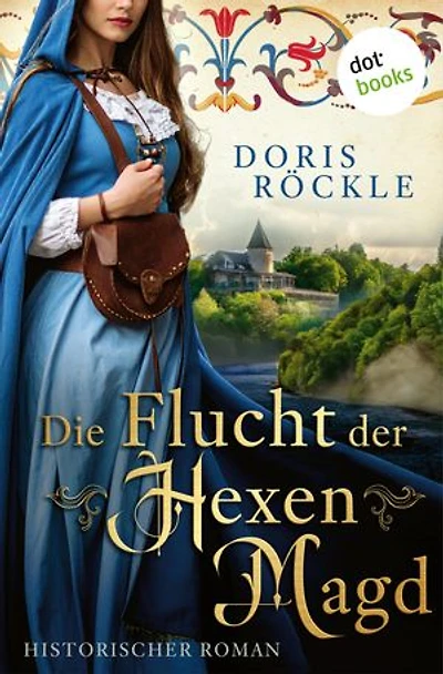 Die Flucht der Hexenmagd: Historischer Roman │ Die Rheinthal-Frauen 1