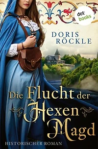 Die Flucht der Hexenmagd: Historischer Roman │ Die Rheinthal-Frauen 1