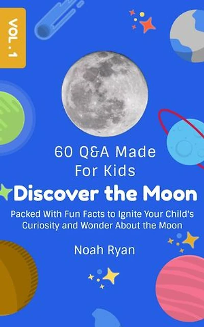 Discover the Moon: Packed With Fun Facts to Ignite Your Child's Curiosity and Wonder About the Moon