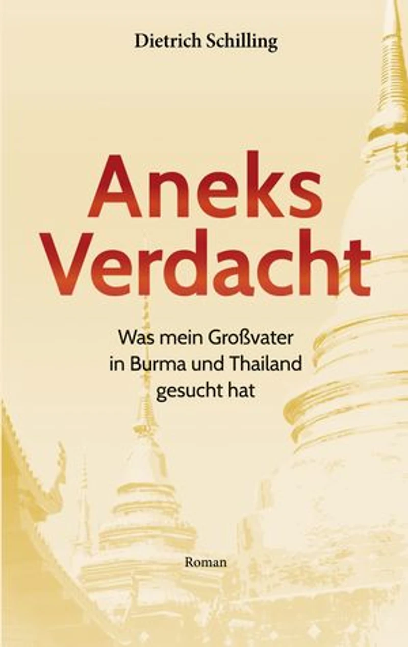 Aneks Verdacht: Was mein Großvater in Burma und Thailand gesucht hat