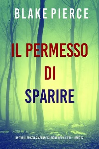 Il Permesso di Sparire (Un thriller con suspense su Fiona Red e l’FBI Libro 12)