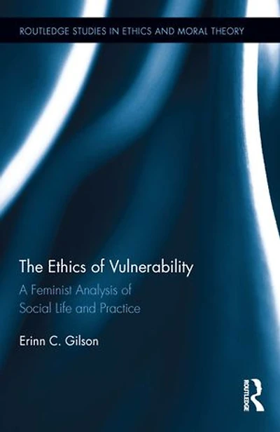 The Ethics of Vulnerability: A Feminist Analysis Social Life and Practice