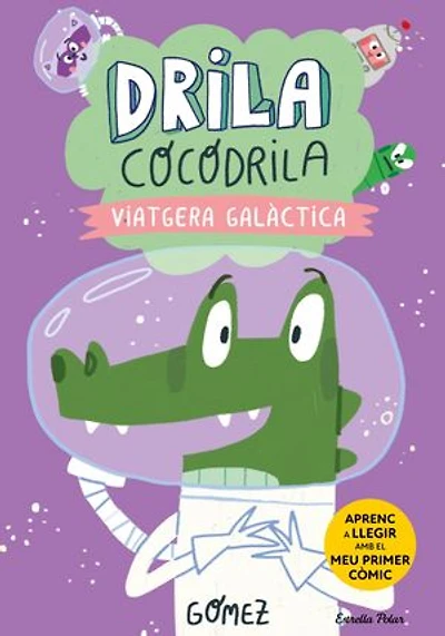 Drila Cocodrila 4. Viatgera galàctica. Aprenc a llegir: En lletra MAJÚSCULA per aprendre a llegir (llibres per a nens a partir de 5 anys)