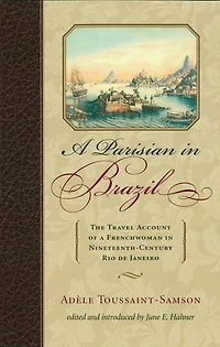 a Parisian Brazil: The Travel Account of Frenchwoman Nineteenth-Century Rio de Janeiro