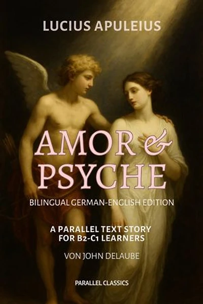Amor und Psyche: Bilingual German-English Edition: A Parallel Text Story for B2-C1 Learners