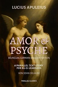 Amor und Psyche: Bilingual German-English Edition: A Parallel Text Story for B2-C1 Learners
