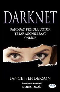 Darknet: Panduan Pemula Untuk Tetap Anonim Saat Online