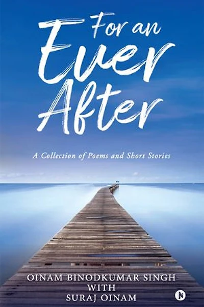 For an Ever After: A Collection of Poems and Short Stories