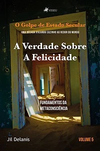 A Verdade sobre a Felicidade: Fundamentos da Metaconsciência (Volume 5)