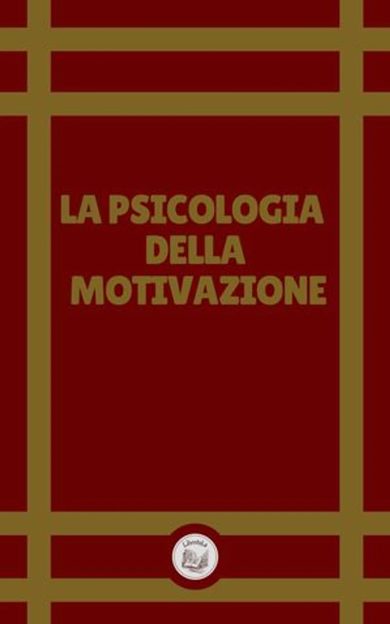 LA PSICOLOGIA DELLA MOTIVAZIONE