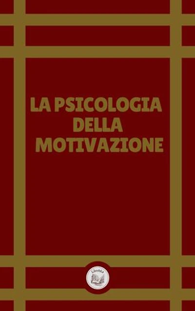 LA PSICOLOGIA DELLA MOTIVAZIONE