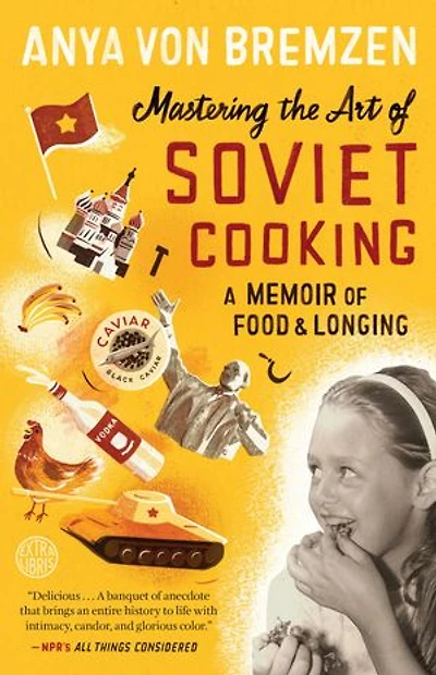 Mastering the Art of Soviet Cooking: A Memoir Food and Longing