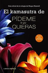 El kamasutra de Pídeme lo que quieras: Guía oficial de la trilogía de Megan Maxwell