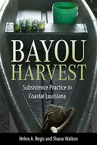 Bayou Harvest: Subsistence Practice Coastal Louisiana
