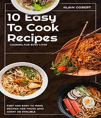 10 Easy To Cook Recipes: Cooking For Busy Lives