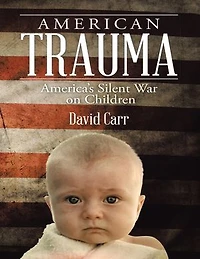 American Trauma: America’s Silent War On Children