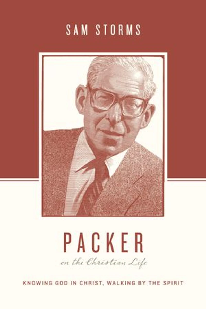 Packer on the Christian Life: Knowing God Christ, Walking by Spirit
