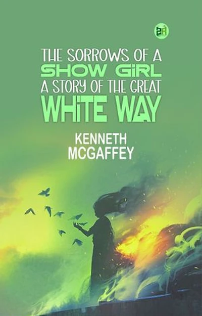 The Sorrows of a Show Girl: A Story of the Great "White Way"