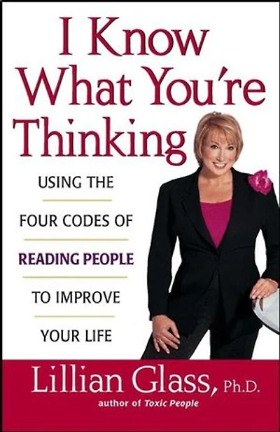 I Know What You're Thinking: Using the Four Codes of Reading People to Improve Your Life