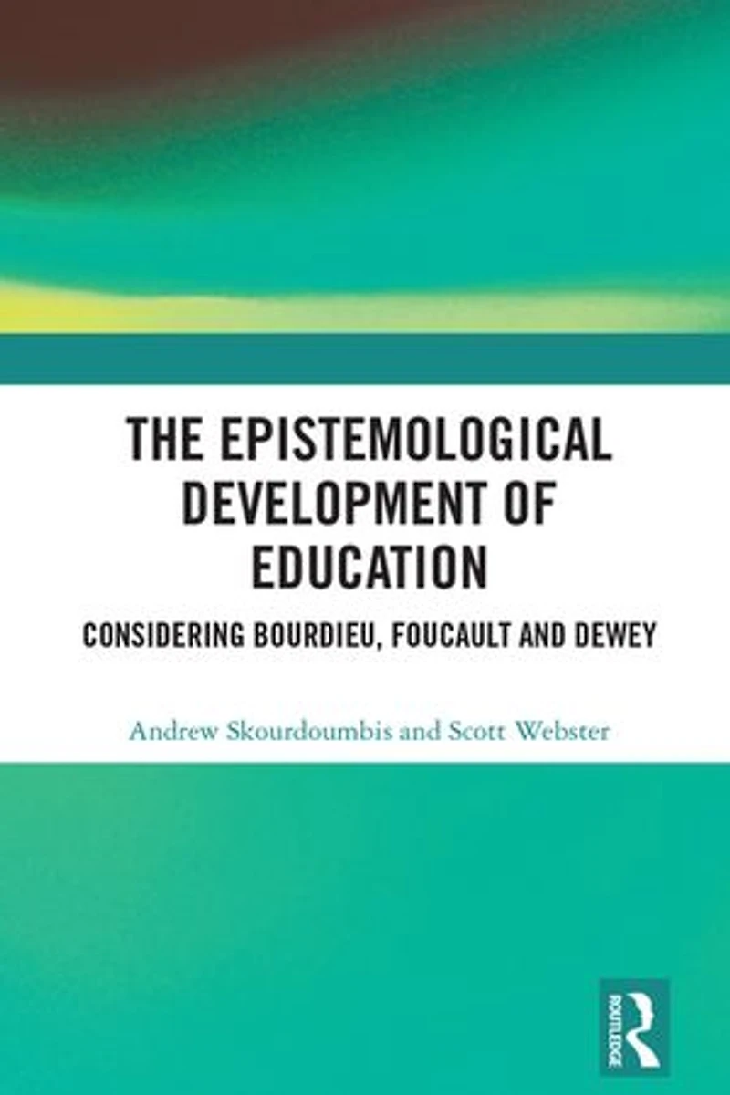 The Epistemological Development of Education: Considering Bourdieu, Foucault and Dewey
