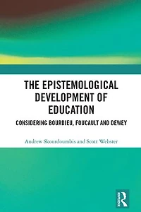 The Epistemological Development of Education: Considering Bourdieu, Foucault and Dewey