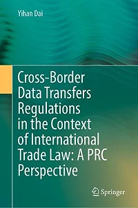 Cross-border Data Transfers Regulations The Context Of International Trade Law: A Prc Perspective