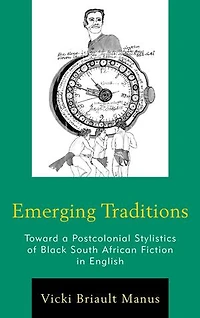 Emerging Traditions: Toward a Postcolonial Stylistics of Black South African Fiction English