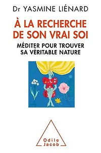 A la recherche de son vrai soi: méditer pour trouver sa véritable nature