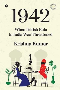 1942: When British Rule in India was Threatened