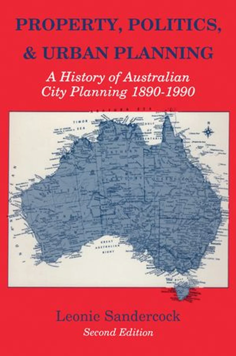 Property, Politics, And Urban Planning: A History Of Australian City Planning 1890-1990