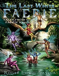 The Last White Faerie: Tales from the Faerie Kingdom
