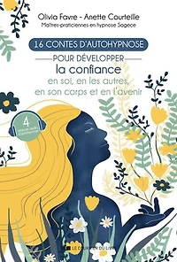 16 contes d'autohypnose pour développer la confiance en soi, les autres, son corps et l'avenir