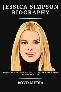JESSICA SIMPSON BIOGRAPHY: Beyond the Sweetheart, Unveiling the Real Woman Behind the Icon
