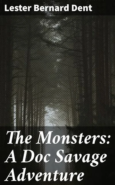 The Monsters: A Doc Savage Adventure: Monstrous challenges and thrilling escapades in the world of pulp fiction