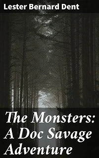 The Monsters: A Doc Savage Adventure: Monstrous challenges and thrilling escapades in the world of pulp fiction