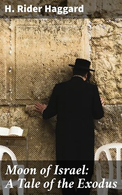 Moon of Israel: A Tale of the Exodus: An Epic Tale of Faith, Adventure, and Ancient Wonders