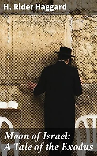 Moon of Israel: A Tale of the Exodus: An Epic Tale of Faith, Adventure, and Ancient Wonders