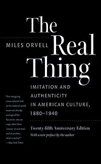 The Real Thing: Imitation and Authenticity American Culture, 1880-1940