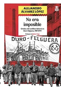 No era imposible: Crónica del conflicto laboral en Duro Felguera, 1989-1999