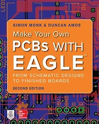 Make Your Own PCBs with Eagle: From Schematic Designs to Finished Boards