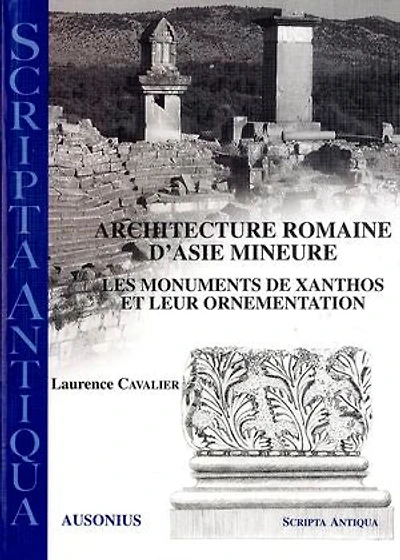 Architecture romaine d’Asie Mineure: Les monuments de Xanthos et leur ornementation