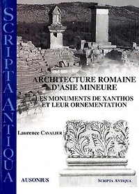 Architecture romaine d’Asie Mineure: Les monuments de Xanthos et leur ornementation