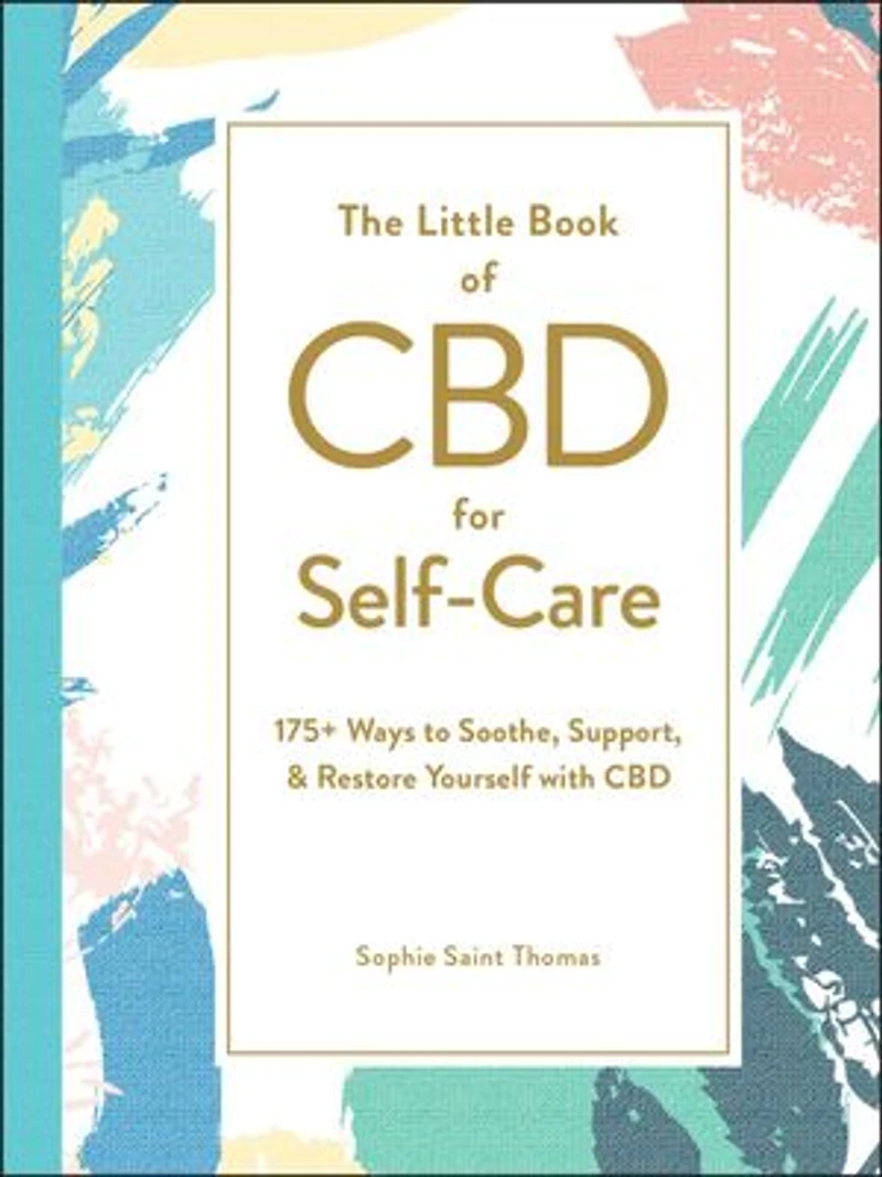 The Little Book of CBD for Self-Care: 175+ Ways to Soothe, Support, & Restore Yourself with