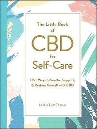The Little Book of CBD for Self-Care: 175+ Ways to Soothe, Support, & Restore Yourself with