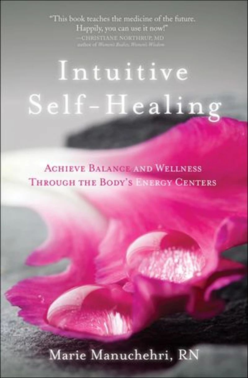Intuitive Self-Healing: Achieve Balance and Wellness Through the Body's Energy Centers