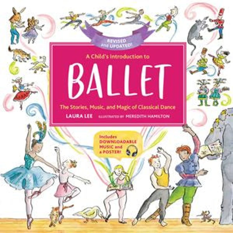 A Child's Introduction to Ballet (Revised and Updated): The Stories, Music, Magic of Classical Dance