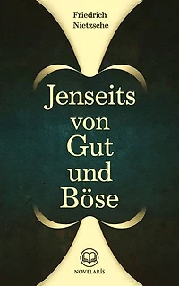 Friedrich Nietzsche: Jenseits von Gut und Böse (Novelaris Klassik)